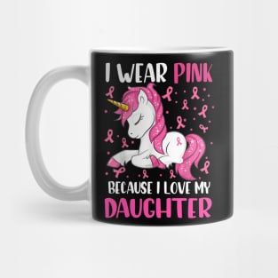 Unicorn Pink Ribbon Men I Wear Pink Because I Love My Daughter Breast Cancer Mug